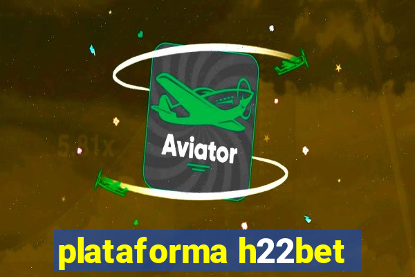 plataforma h22bet